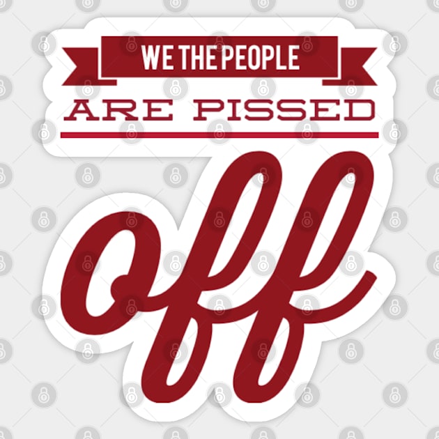 We the people are pissed off Sticker by BoogieCreates